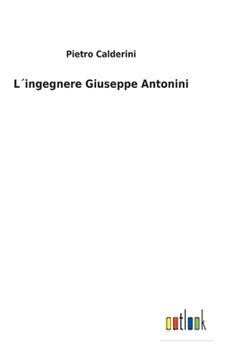 L´ingegnere Giuseppe Antonini [Italian] 3752475374 Book Cover
