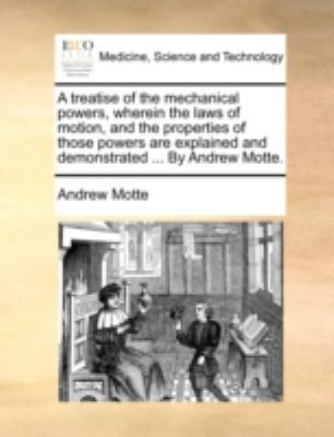 A Treatise of the Mechanical Powers, Wherein th... 1140739980 Book Cover