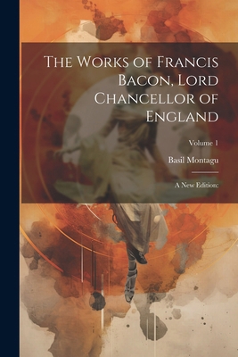 The Works of Francis Bacon, Lord Chancellor of ... 1022813781 Book Cover