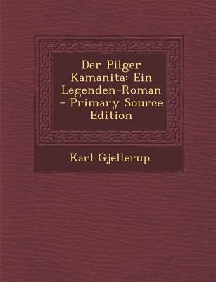 Der Pilger Kamanita: Ein Legenden-Roman - Prima... [German] 1293837067 Book Cover