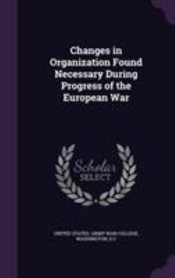 Changes in Organization Found Necessary During ... 1355025249 Book Cover