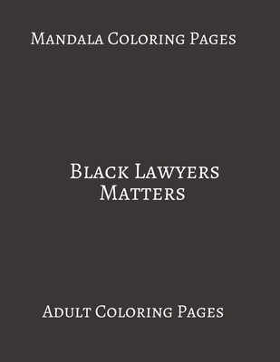 Mandala Coloring Pages Black Lawyers Matters: Adult Coloring books. Stress Relieving Coloring Pages. Gifts For Lawyers.