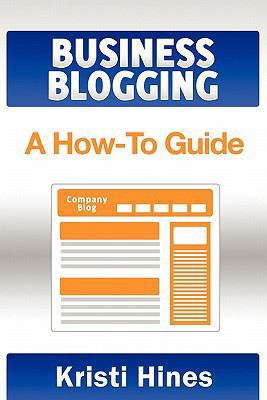 Blogging for Business: A How-To Guide 145644008X Book Cover