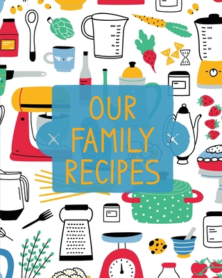 Our Family Recipes: Family Cookbook Recipe Jour... 1953557228 Book Cover