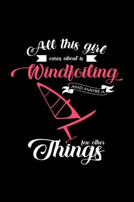 All this girl cares about is windfoiling: 6x9 W... 165093100X Book Cover