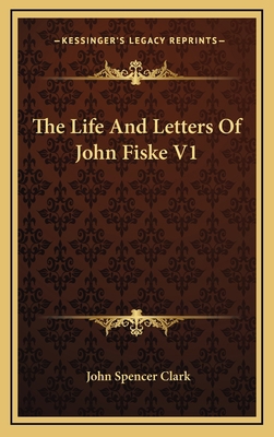 The Life and Letters of John Fiske V1 1163352810 Book Cover