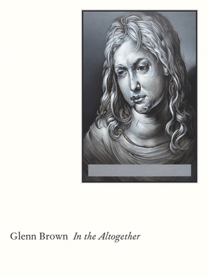 Glenn Brown: In the Altogether 3947127537 Book Cover