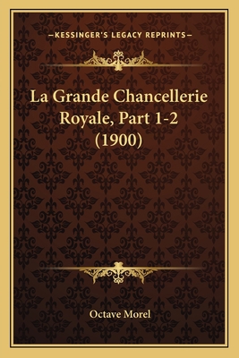 La Grande Chancellerie Royale, Part 1-2 (1900) [French] 1167721446 Book Cover