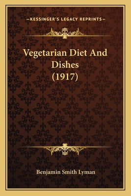 Vegetarian Diet And Dishes (1917) 116632642X Book Cover