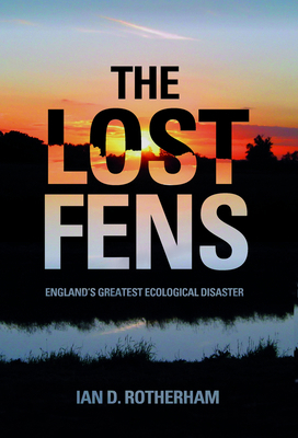 The Lost Fens: England's Greatest Ecological Di... 0752486993 Book Cover