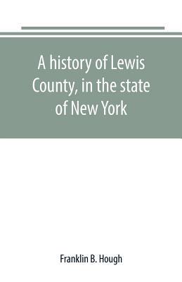 A history of Lewis County, in the state of New ... 9389169577 Book Cover