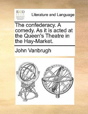 The Confederacy. a Comedy. as It Is Acted at th... 1170816770 Book Cover