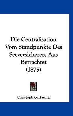 Die Centralisation Vom Standpunkte Des Seeversi... [German] 1161234918 Book Cover