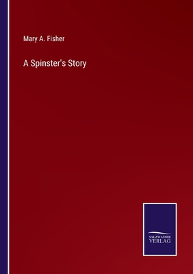 A Spinster's Story 3752577088 Book Cover