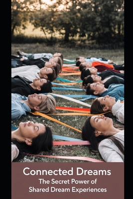 Connected Dreams: The Secret Power of Shared Dr... B0DH2HWP6R Book Cover