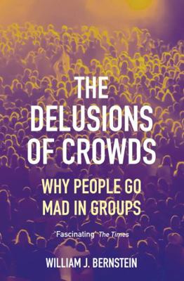 The Delusions of Crowds: Why People Go Mad in G... 1611854431 Book Cover
