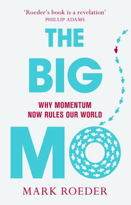 Big Mo: Why Momentum Now Rules Our World 0733328369 Book Cover
