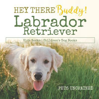 Hey There Buddy! Labrador Retriever Kids Books ... 1541916743 Book Cover