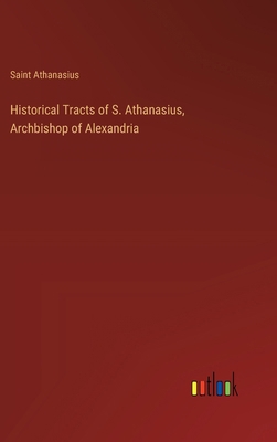 Historical Tracts of S. Athanasius, Archbishop ... 3385112753 Book Cover