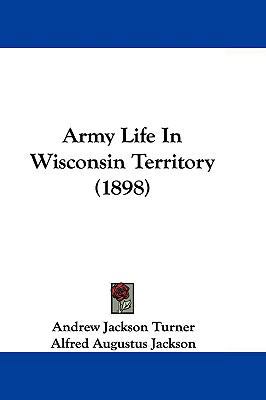 Army Life in Wisconsin Territory (1898) 1104669188 Book Cover