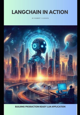 LangChain in Action: Building production ready ... B0FK2PG93Y Book Cover