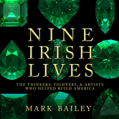 Nine Irish Lives: The Thinkers, Fighters, and A... 1684411963 Book Cover