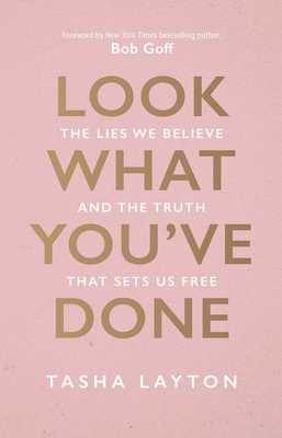 Look What You've Done: The Lies We Believe & th... 1954201389 Book Cover