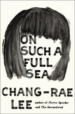 On Such a Full Sea: A Novel 1594486107 Book Cover