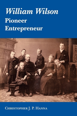 William Wilson: Pioneer Entrepreneur 1553690958 Book Cover