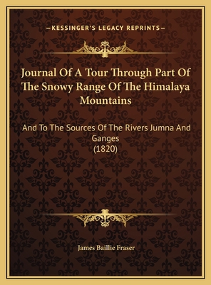 Journal Of A Tour Through Part Of The Snowy Ran... 1169810551 Book Cover
