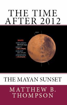 The Time After 2012: The Mayan Sunset 0988540525 Book Cover