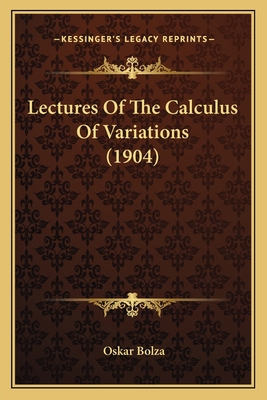 Lectures Of The Calculus Of Variations (1904) 1164065890 Book Cover