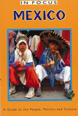 Mexico In Focus: A Guide to the People, Politic... 1899365052 Book Cover