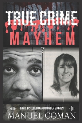 True Crime Mayhem Episodes 7: Dark, Disturbing ... B0C9SDP1H3 Book Cover