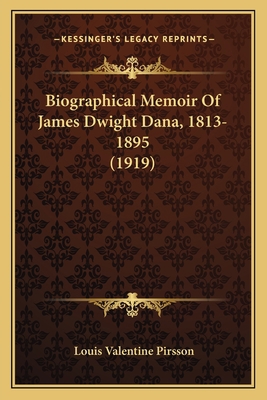 Biographical Memoir Of James Dwight Dana, 1813-... 116641759X Book Cover