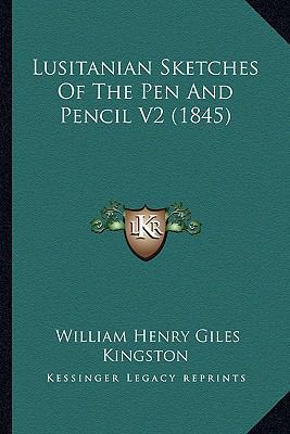 Lusitanian Sketches Of The Pen And Pencil V2 (1... 1165546965 Book Cover