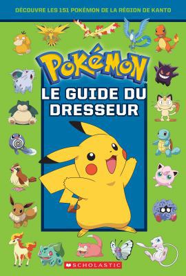 Pok?mon: Le Guide Du Dresseur [French] 1443165212 Book Cover