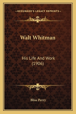 Walt Whitman: His Life And Work (1906) 1163980668 Book Cover