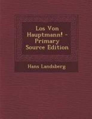 Los Von Hauptmann! - Primary Source Edition [German] 1295114747 Book Cover