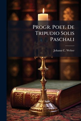 Progr. Poet. De Tripudio Solis Paschali 128664481X Book Cover