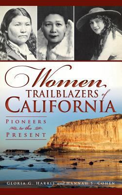 Women Trailblazers of California: Pioneers to t... 1540207242 Book Cover