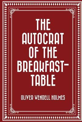 The Autocrat of the Breakfast-Table 1523391219 Book Cover