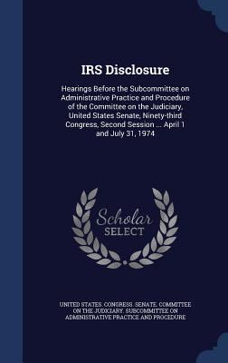 IRS Disclosure: Hearings Before the Subcommitte... 1340276275 Book Cover