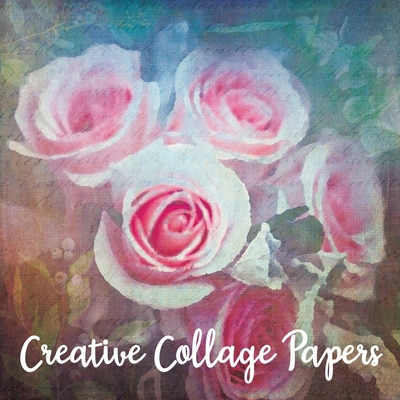 Creative Collage Papers: 40 Unique Original Nat... B092HLG3SW Book Cover