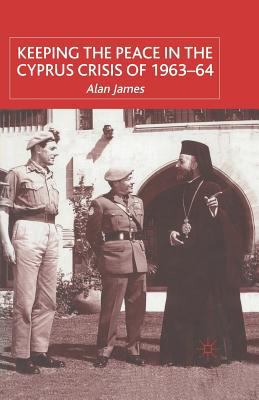 Keeping the Peace in the Cyprus Crisis of 1963-64 1349411418 Book Cover