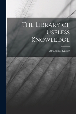 The Library of Useless Knowledge 1017306303 Book Cover