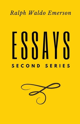 Essays: Second Series: Second Series: First Ser... 1628344164 Book Cover