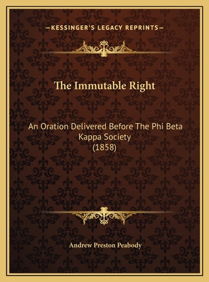 The Immutable Right: An Oration Delivered Befor... 116948154X Book Cover