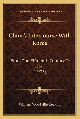 China's Intercourse With Korea: From The Fiftee... 1165368625 Book Cover