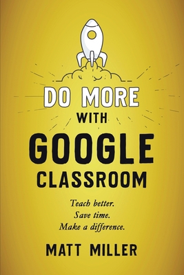 Do More with Google Classroom: Teach Better. Sa... 1951600703 Book Cover